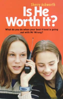 Is He Worth It?: What Do You Do When Your Best Friend is Going Out with Mr.Wrong?