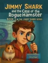 Jimmy Shark and the Case of the Rogue Hamster: Book 3 in the Jimmy Shark series