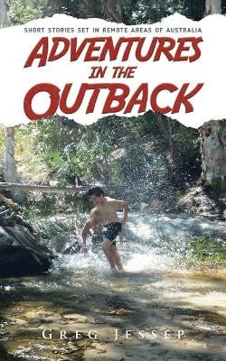 Adventures in the Outback: Short stories set in remote areas of Australia