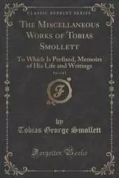 The Miscellaneous Works of Tobias Smollett, Vol. 4 of 5: To Which Is Prefixed, Memoirs of His Life and Writings (Classic Reprint)