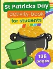 St Patricks Day Activity Book For Students: 138 Pages: Color By Number, Coloring, Dot Marker, Connect The Dots, Word Search, and Mazes