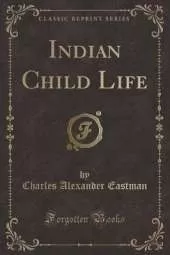 Indian Child Life (Classic Reprint)