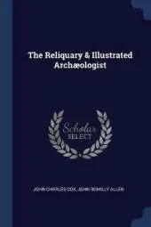 The Reliquary & Illustrated Archaeologist