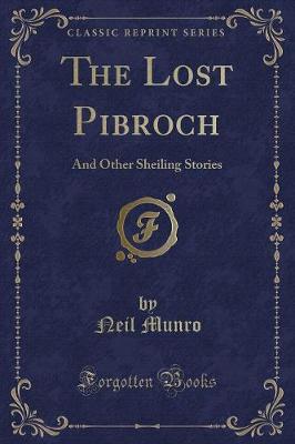 The Lost Pibroch: And Other Sheiling Stories (Classic Reprint)