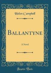Ballantyne: A Novel (Classic Reprint)