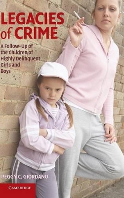 Legacies of Crime: A Follow-Up of the Children of Highly Delinquent Girls and Boys