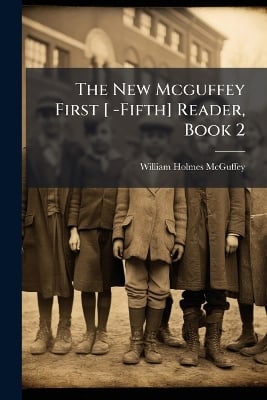 The New Mcguffey First [ -Fifth] Reader, Book 2