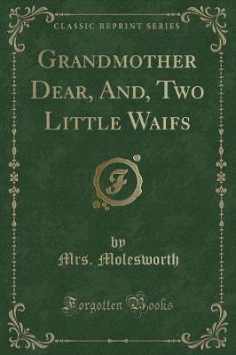 Grandmother Dear, And, Two Little Waifs (Classic Reprint)
