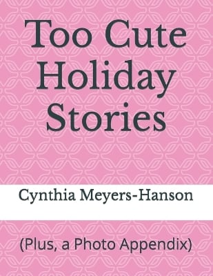 Too Cute Holiday Stories: (Plus, a Photo Appendix)