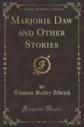Marjorie Daw and Other Stories (Classic Reprint)