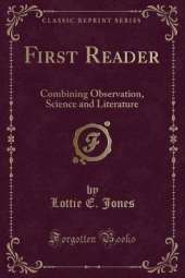 First Reader: Combining Observation, Science and Literature (Classic Reprint)