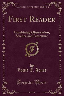 First Reader: Combining Observation, Science and Literature (Classic Reprint)