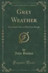 Grey Weather: Moorland Tales of My Own People (Classic Reprint)