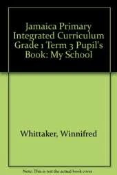 Jamaica Primary Integrated Curriculum Grade 1/Term 3 Student's Book My School