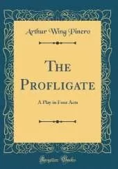The Profligate: A Play in Four Acts (Classic Reprint)