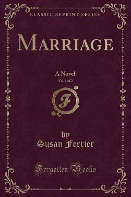 Marriage, Vol. 1 of 2: A Novel (Classic Reprint)