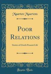 Poor Relations: Stories of Dutch Peasant Life (Classic Reprint)