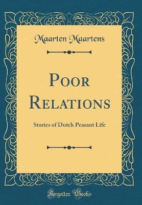 Poor Relations: Stories of Dutch Peasant Life (Classic Reprint)
