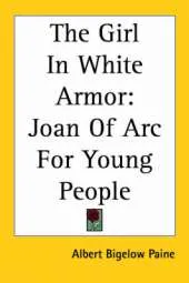 The Girl In White Armor: Joan Of Arc For Young People
