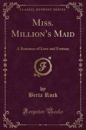 Miss. Millions Maid: A Romance of Love and Fortune (Classic Reprint)