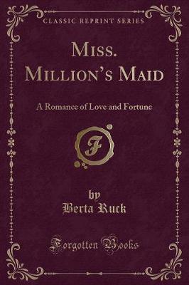 Miss. Millions Maid: A Romance of Love and Fortune (Classic Reprint)