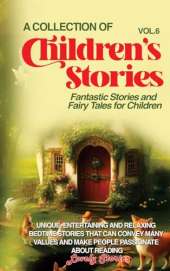 A Collection of Children's Stories: Fantastic stories and fairy tales for children.