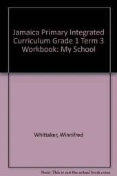 Jamaica Primary Integrated Curriculum Grade 1/Term 3 Workbook My School