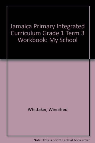 Jamaica Primary Integrated Curriculum Grade 1/Term 3 Workbook My School