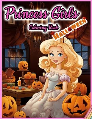Princess Girls Coloring Book: HALLOWEEN: 30 Illustrated Designs for Girls in Halloween