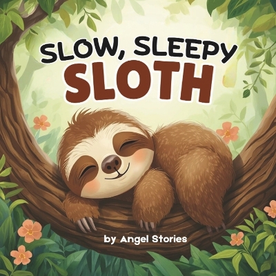 Slow Sleepy Sloth: A Heartwarming Story About Patience, Friendship, and the Magic of Slowing Down: A beautifully illustrated bedtime picture book for toddlers and preschoolers that teaches mindfulness, kindness, and finding joy in life's little moments.