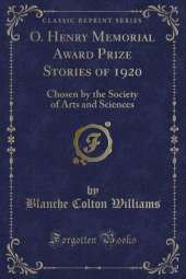 O. Henry Memorial Award Prize Stories of 1920: Chosen by the Society of Arts and Sciences (Classic Reprint)