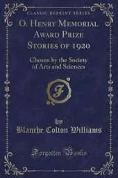 O. Henry Memorial Award Prize Stories of 1920: Chosen by the Society of Arts and Sciences (Classic Reprint)