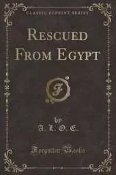 Rescued From Egypt (Classic Reprint)