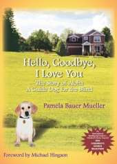 Hello, Goodbye, I Love You Volume 1: The Story of Aloha, A Guide Dog for the Blind