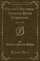 Ballou's Pictorial Drawing-Room Companion, Vol. 9: July 7, 1855 (Classic Reprint)