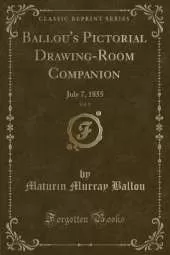 Ballou's Pictorial Drawing-Room Companion, Vol. 9: July 7, 1855 (Classic Reprint)