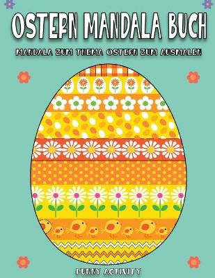 Ostern Mandala Buch: Grosses Ostereier-Malbuch - 75 einzigartige Designs. Easter Egg Coloring Book ( German Edition)