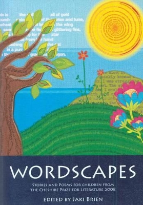 Wordscapes: Stories and Poems for Children from the Cheshire Prize for Literature 2008