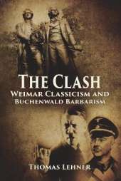 The Clash: Weimar Classicism and Buchenwald Barbarism