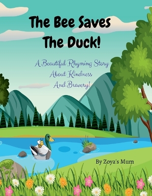 The Bee Saves The Duck!: A Beautiful Rhyming Story About Kindness and Bravery!