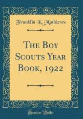 The Boy Scouts Year Book, 1922 (Classic Reprint)