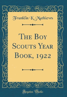 The Boy Scouts Year Book, 1922 (Classic Reprint)