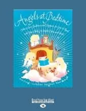 Angels at Bedtime: Tales of Love, Guidance and Support for You to Read with Your Child - to Comfort, Calm and Heal