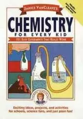 Janice VanCleave's Chemistry for Every Kid: 101 Easy Experiments that Really Work