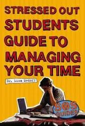 Stressed Out Students' Guide to Managing Your Time