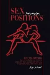 Sex Positions for Couples: Best Sex Positions from Kama Sutra and Tantra to Skyrocket Your Sex Life and help you To Connect Deeply With Your Lover