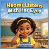 Naomi Listens With Her Eyes A children's story about hearing differences