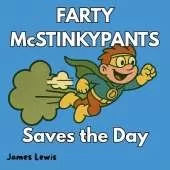 FARTY McSTINKYPANTS Saves the Day: Perfect for Kids Who Love Superheroes, Farts, and Trouble