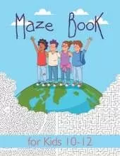 Maze Book for Kids 10-12: Maze Activity Book for Kids. Great for Developing Problem Solving Skills, Spatial Awareness, and Critical Thinking Skills. (Books For Kids)