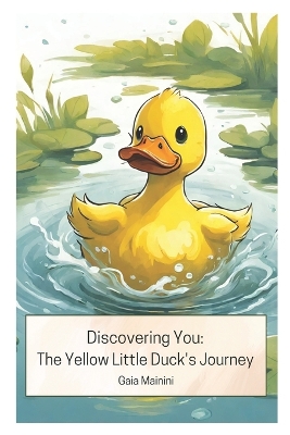 Discovering You: The Yellow Little Duck's Journey